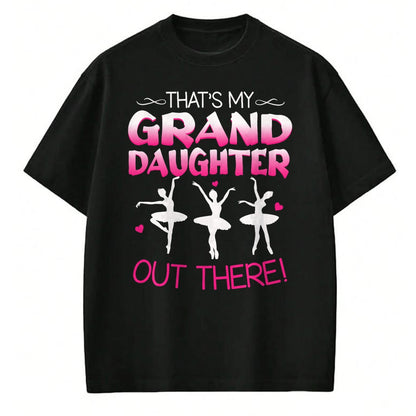 Best Grandpa Shirt, Proud Grandpa Unisex T-Shirt/Hoodie/Sweatshirt HLT00 -Ballet Dancing Granddaughter Grandpa & Grandma Gift T-Shirt