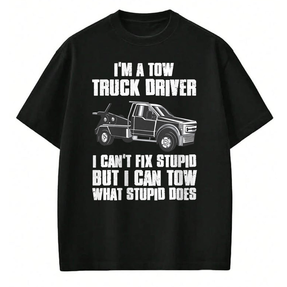 Best Truck Driver Life Shirt, Funny Trucker UnisexT-Shirt/Hoodie/Sweatshirt HLT00 - I'm a Tow Truck Driver I Can't Fix Stupid Gift Towing T-Shirt