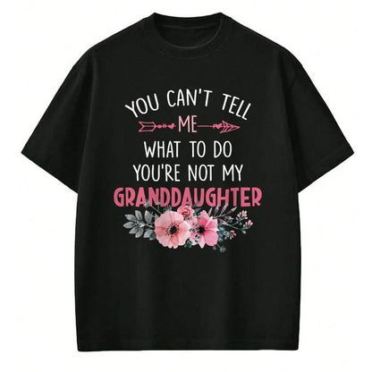 Best Grandpa Shirt, Proud Grandpa Unisex T-Shirt/Hoodie/Sweatshirt HLT00 - You Can't Tell Me What To Do You're Not My Granddaughter T-Shirt (6)