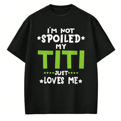 Best Wife Shirt, Wife and Husband Unisex T-Shirt/Hoodie/Sweatshirt HLT00 - I'm Not Spoiled My Titi Loves Me Funny Baby Spoil Family T-Shirt