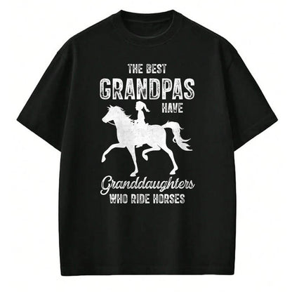 Best Grandpa Shirt, Proud Grandpa Unisex T-Shirt/Hoodie/Sweatshirt HLT00 - The Best Grandpas Have Granddaughters Who Ride Horses Lover T-Shirt