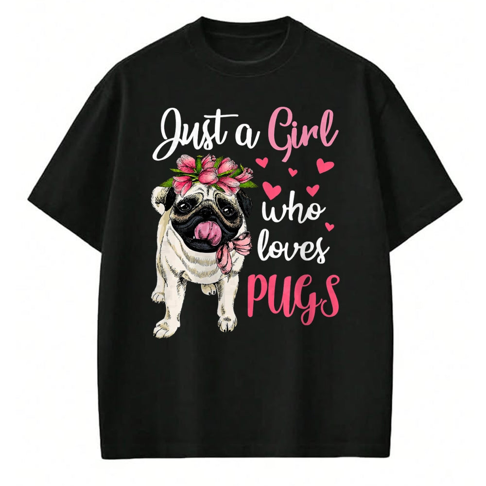 Dog Love Shirt, Dog Lover Gift T-Shirt/Hoodie/Sweatshirt HLT00 - Just a Girl who loves Pugs Funny Dog Mom Pug T-Shirt