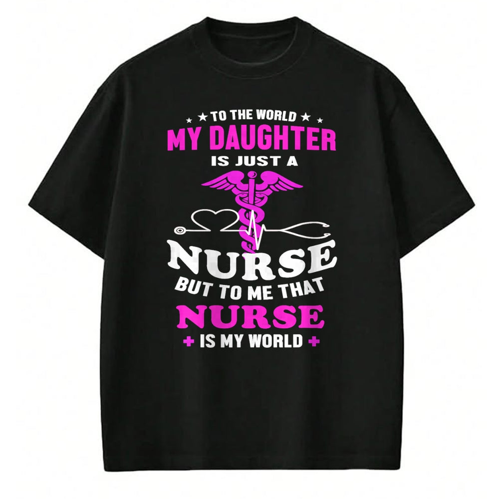Funny Nurse Shirt, Nurse Unisex T-Shirt/Hoodie/Sweatshirt HLT00 - To The World My Daughter Is Just A Nurse Nurse Mom tshirt T-Shirt