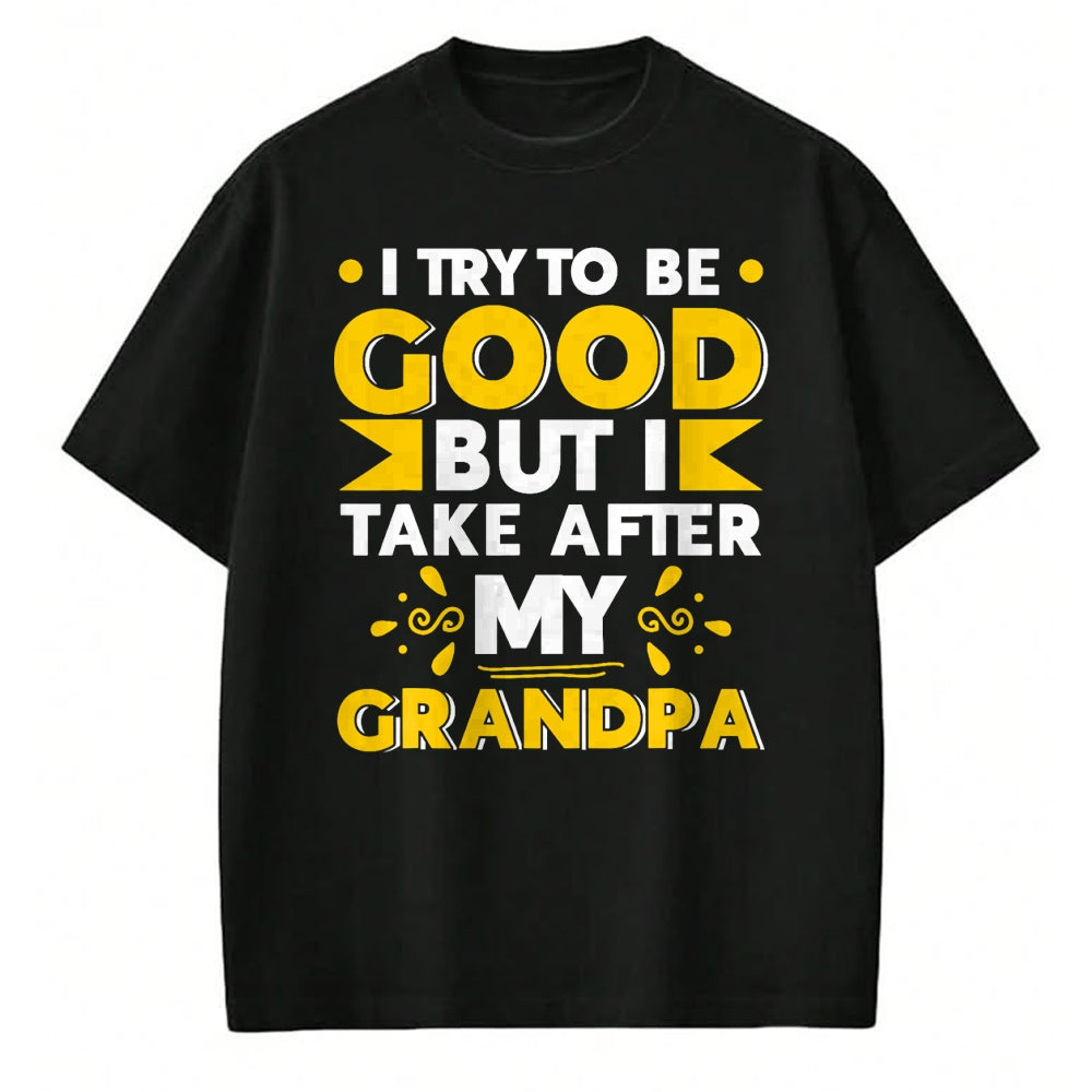 Best Grandpa Shirt, Proud Grandpa Unisex T-Shirt/Hoodie/Sweatshirt HLT00 - I Try to be Good but i Take After my Grandpa Toddler Kid T-Shirt