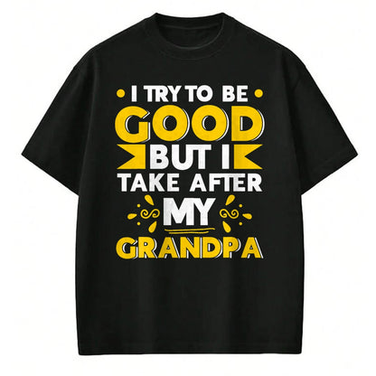 Best Grandpa Shirt, Proud Grandpa Unisex T-Shirt/Hoodie/Sweatshirt HLT00 - I Try to be Good but i Take After my Grandpa Toddler Kid T-Shirt