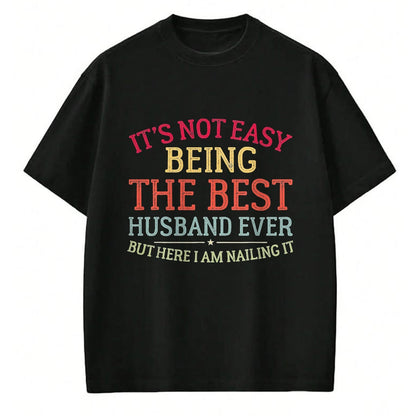 Best Husband Shirt, Wife and Husband Unisex T-Shirt/Hoodie/Sweatshirt HLT00 - It_s Not Easy Being The Best Husband Ever Funny Husband T-Shirt, Men, Black, 3X-Large