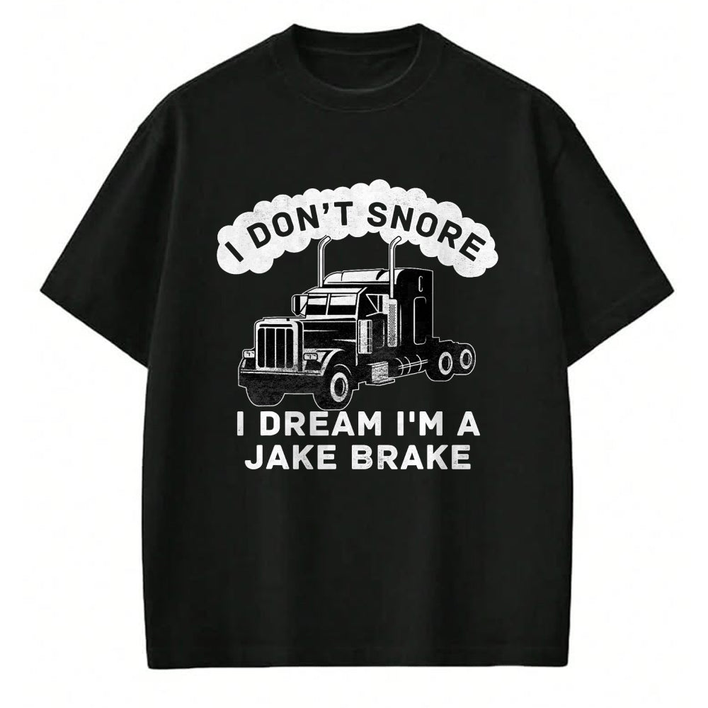 Best Truck Driver Life Shirt, Funny Trucker UnisexT-Shirt/Hoodie/Sweatshirt HLT00 - I Don't Snore I Dream I'm A Jake Brake Trucker T-Shirt