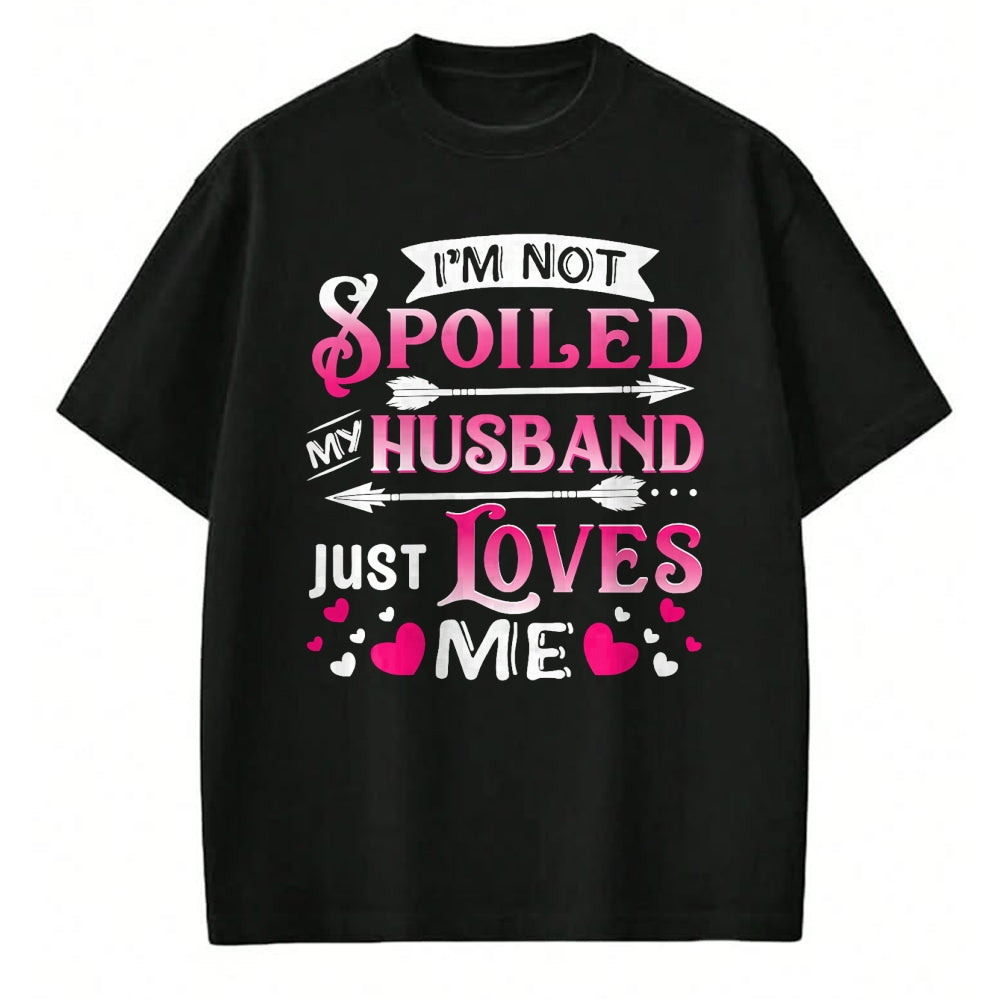 Best Husband Shirt, Wife and Husband Unisex T-Shirt/Hoodie/Sweatshirt HLT00 - I_m Not Spoiled My Husband Just Loves Me Funny Couple T-Shirt