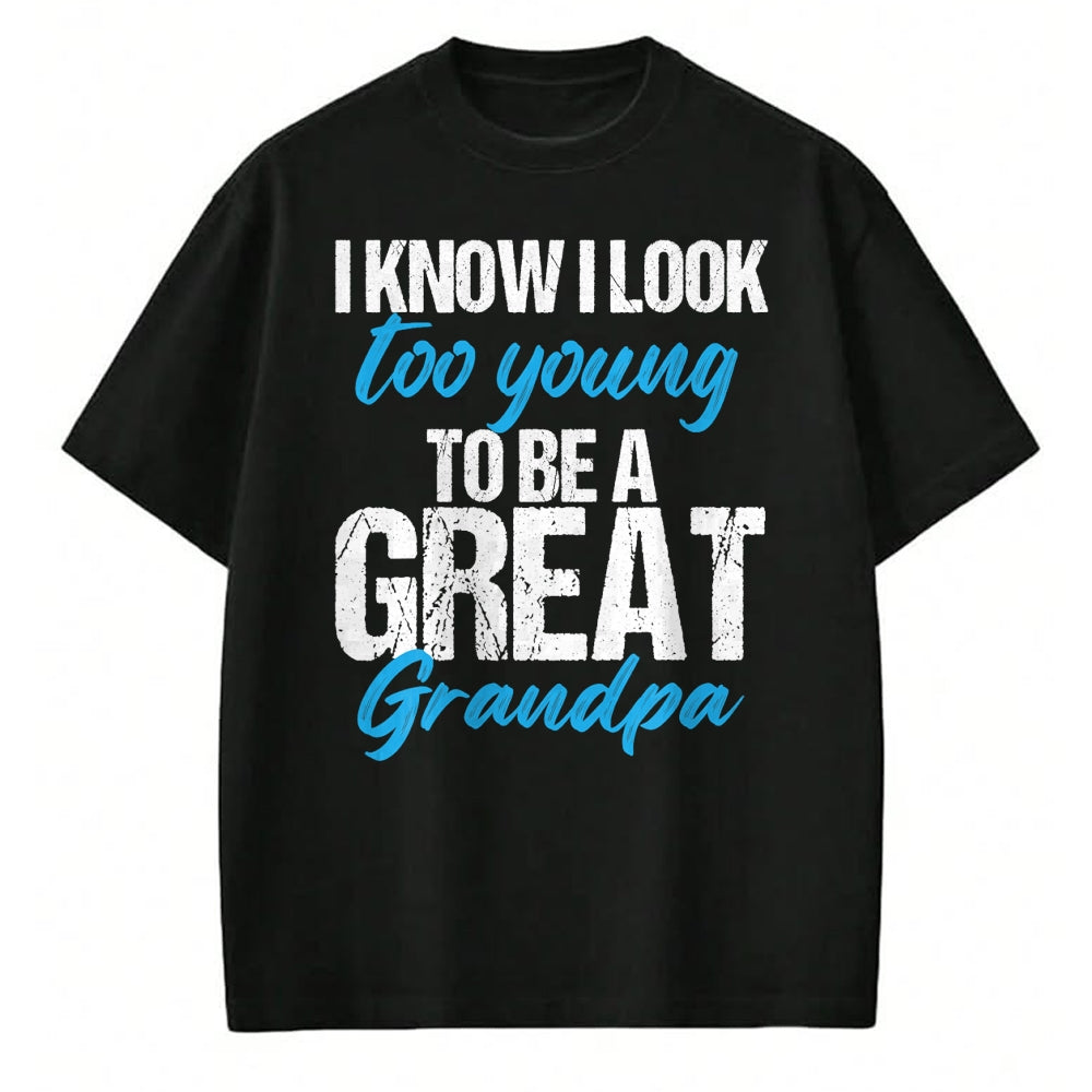 Best Grandpa Shirt, Proud Grandpa Unisex T-Shirt/Hoodie/Sweatshirt HLT00 - I know i look too young to be a Great Grandpa funny father T-Shirt