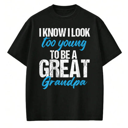 Best Grandpa Shirt, Proud Grandpa Unisex T-Shirt/Hoodie/Sweatshirt HLT00 - I know i look too young to be a Great Grandpa funny father T-Shirt