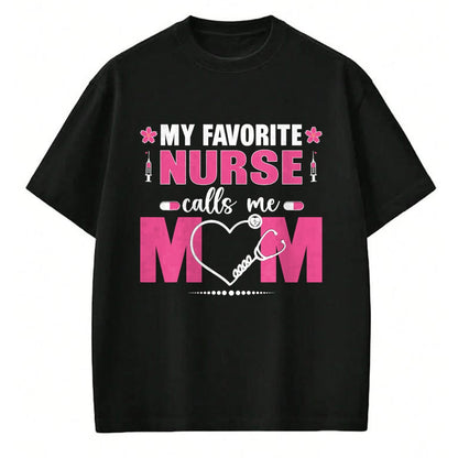 Funny Nurse Shirt, Nurse Unisex T-Shirt/Hoodie/Sweatshirt HLT00 - My Favorite Nurse Calls Me Mom Mother's Day T-Shirt