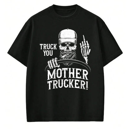 Best Truck Driver Life Shirt, Funny Trucker UnisexT-Shirt/Hoodie/Sweatshirt HLT00 - Truck You Mother Trucker! Funny Truck Driver T-Shirt