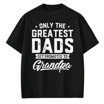 Best Grandpa Shirt, Proud Grandpa Unisex T-Shirt/Hoodie/Sweatshirt HLT00 - Greatest Dads Get Promoted To Grandpa Shirt Father's Day T-Shirt