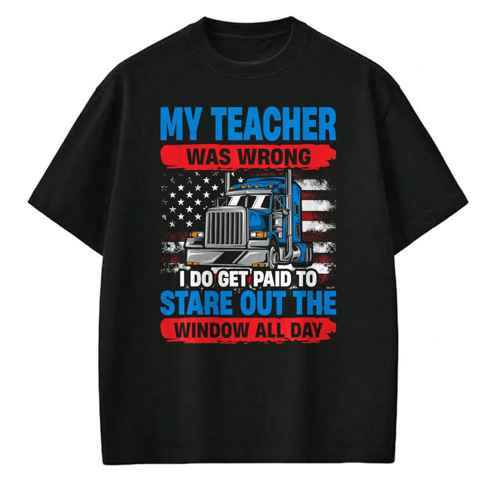 Best Truck Driver Life Shirt, Funny Trucker UnisexT-Shirt/Hoodie/Sweatshirt HLT00 - My Teacher Was Wrong Trucker Funny Mens Truck Driver T-Shirt