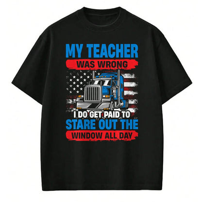 Best Truck Driver Life Shirt, Funny Trucker UnisexT-Shirt/Hoodie/Sweatshirt HLT00 - My Teacher Was Wrong Trucker Funny Mens Truck Driver T-Shirt