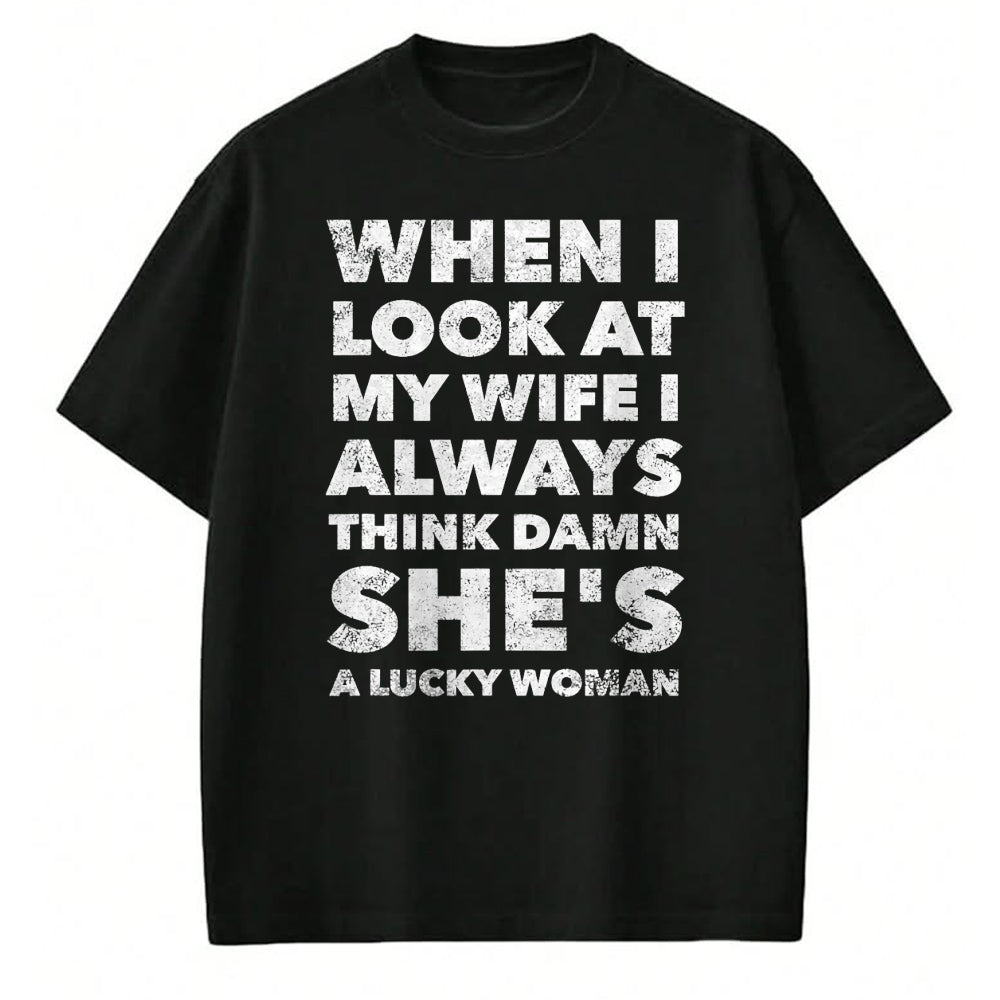 Best Wife Shirt, Wife and Husband Unisex T-Shirt/Hoodie/Sweatshirt HLT00 - Gift for wife T shirt, lucky wife   When I Look At My Wife I Think Damn She's a Lucky Woman T-Shirt