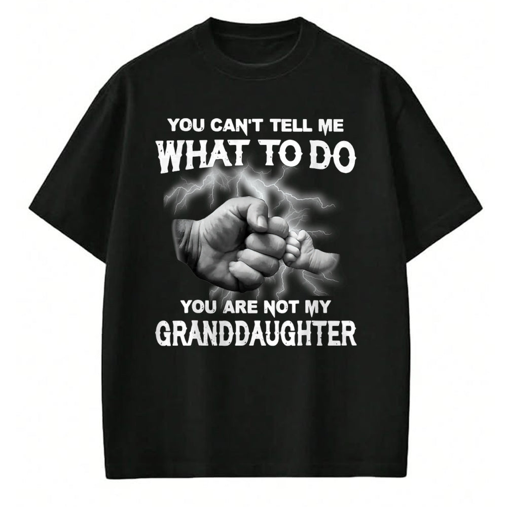 Best Grandpa Shirt, Proud Grandpa Unisex T-Shirt/Hoodie/Sweatshirt HLT00 - You can't tell me what to do you are not my granddaughter T-Shirt (3)