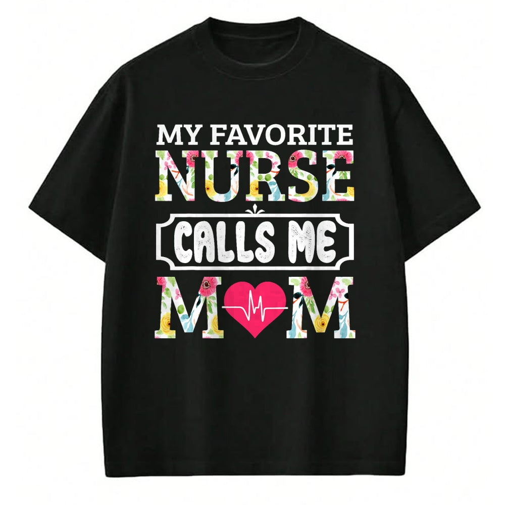 Funny Nurse Shirt, Nurse Unisex T-Shirt/Hoodie/Sweatshirt HLT00 - My Favorite Nurse Calls Me Mom T-Shirt