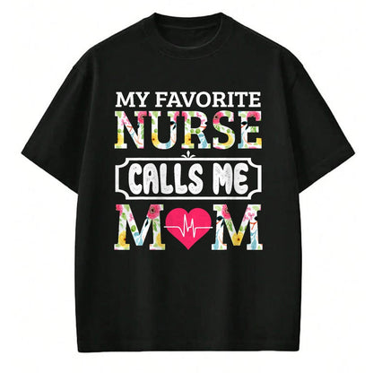 Funny Nurse Shirt, Nurse Unisex T-Shirt/Hoodie/Sweatshirt HLT00 - My Favorite Nurse Calls Me Mom T-Shirt