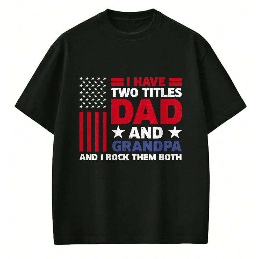 Best Grandpa Shirt, Proud Grandpa Unisex T-Shirt/Hoodie/Sweatshirt HLT00 - I Have Two Titles Dad and Grandpa Funny Fathers Day Usa Flag T-Shirt