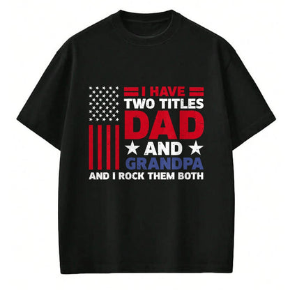 Best Grandpa Shirt, Proud Grandpa Unisex T-Shirt/Hoodie/Sweatshirt HLT00 - I Have Two Titles Dad and Grandpa Funny Fathers Day Usa Flag T-Shirt