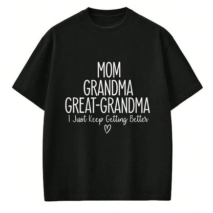 Best Grandma Shirt, Proud Grandma Unisex T-Shirt/Hoodie/Sweatshirt HLT00 - Mom Grandma Great Grandma I Just Keep Getting Better, Mother T-Shirt