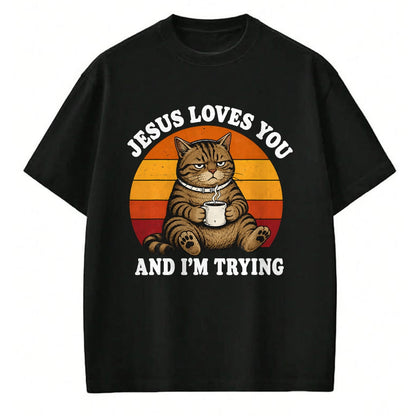 Cat Love Shirt, Funny Cat Lover Gift UnisexT-Shirt/Hoodie/Sweatshirt HLT00 - Jesus Loves You and I_m Trying Funny Coffee Cat T-Shirt (1)