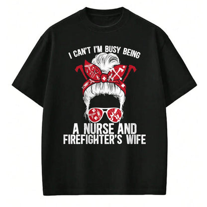 Funny Nurse Shirt, Nurse Unisex T-Shirt/Hoodie/Sweatshirt HLT00 - Being A Nurse And Firefighter Wife Nurse Fire Wife Nurse T-Shirt