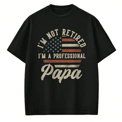 Best Grandpa Shirt, Proud Grandpa Unisex T-Shirt/Hoodie/Sweatshirt HLT00 -I'm Not Retired I'm A Professional Papa Funny Retirement T-Shirt