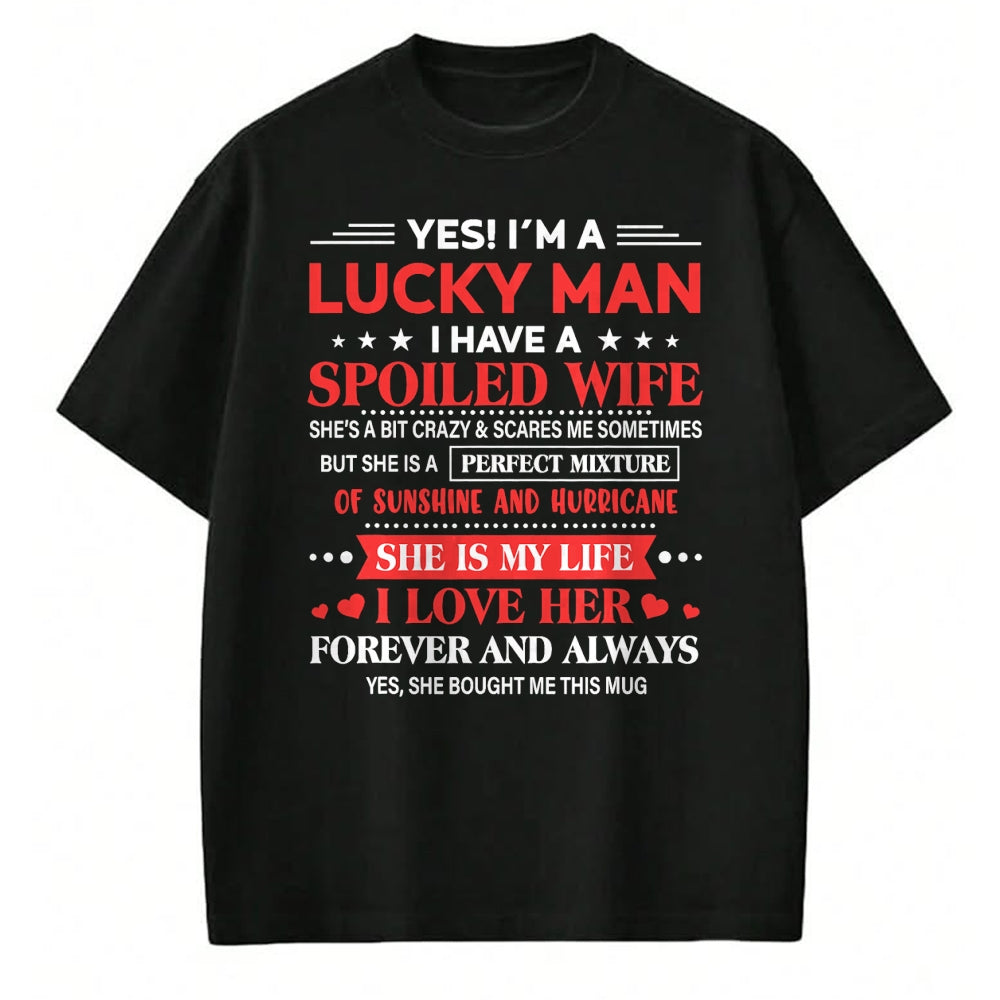 Best Wife Shirt, Wife and Husband Unisex T-Shirt/Hoodie/Sweatshirt HLT00 - Gift for wife T shirt, lucky wife   Yes I'm Lucky Man Husband Of Spoiled Wife She Bought Me This T-S