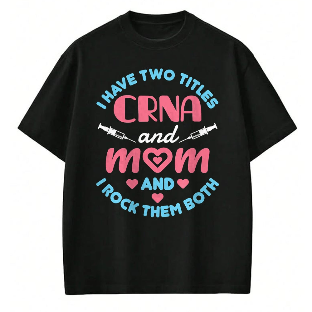 Funny Nurse Shirt, Nurse Unisex T-Shirt/Hoodie/Sweatshirt HLT00 - Two Titles Mom and CRNA Nursing Nurse Mother's Day T-Shirt (1)