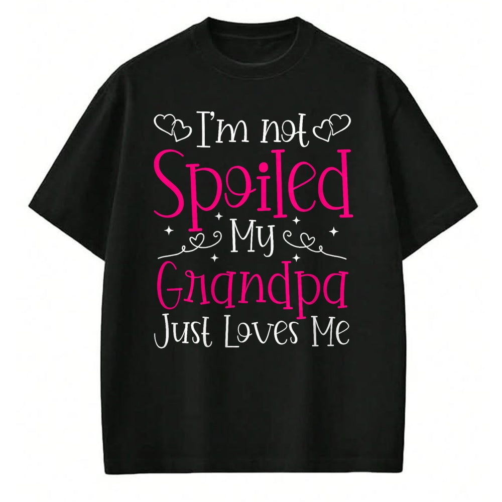 Best Grandpa Shirt, Proud Grandpa Unisex T-Shirt/Hoodie/Sweatshirt HLT00 - I'm Not Spoiled My Grandpa Just Loves Me Funny Granddaughter T-Shirt