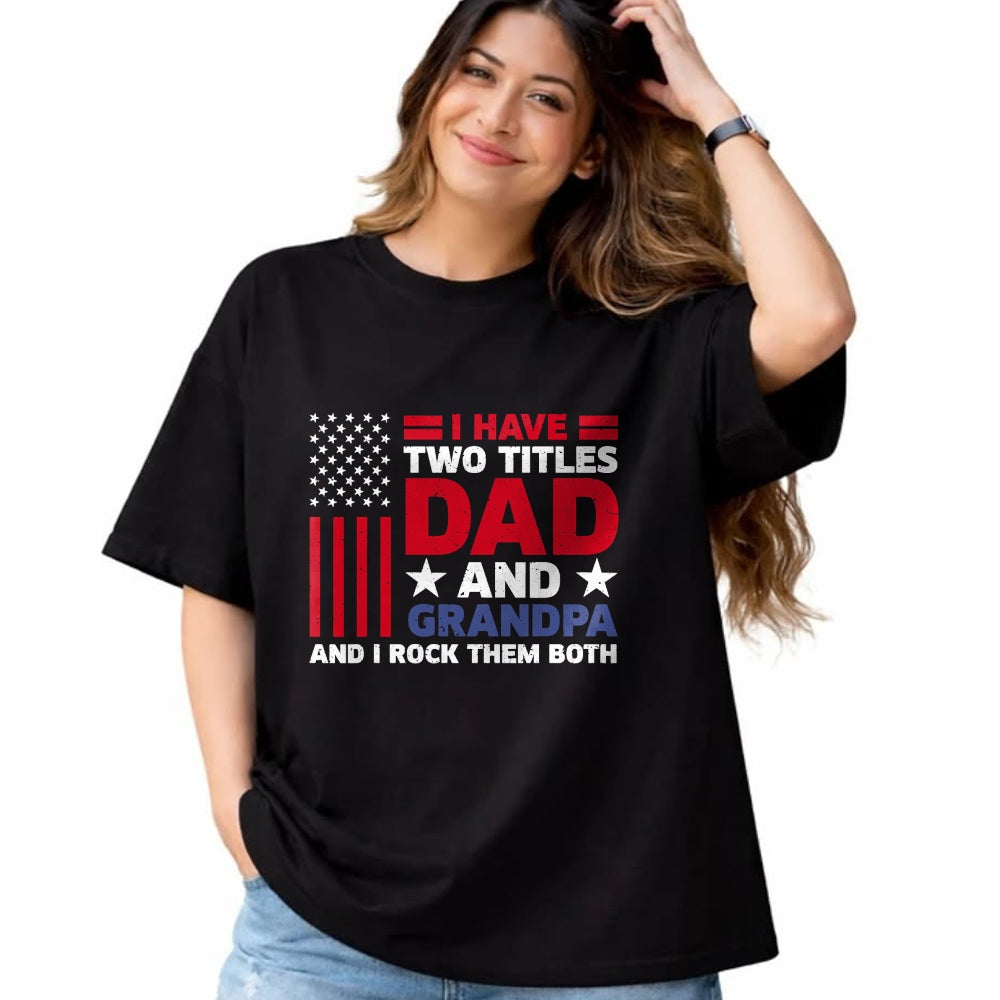 Best Grandpa Shirt, Proud Grandpa Unisex T-Shirt/Hoodie/Sweatshirt HLT00 - I Have Two Titles Dad and Grandpa Funny Fathers Day Usa Flag T-Shirt