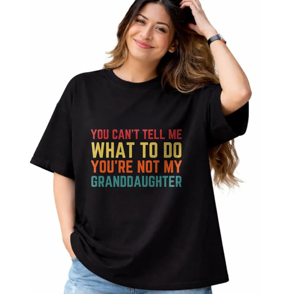 Best Grandpa Shirt, Proud Grandpa Unisex T-Shirt/Hoodie/Sweatshirt HLT00 - You Cant Tell Me What To Do You're Not My Granddaughter Gift T-Shirt
