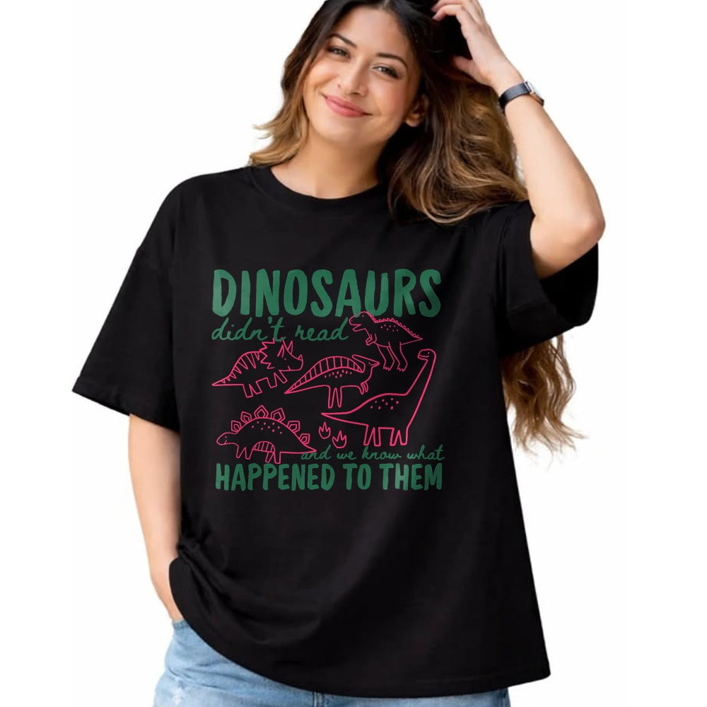 Best Dinosaur Lover Shirt, Funny Dinosaur UnisexT-Shirt/Hoodie/Sweatshirt HLT00 - Dinosaurs Didn_t Read We Know What Happened to Them T-Shirt