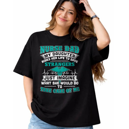 Funny Nurse Shirt, Nurse Unisex T-Shirt/Hoodie/Sweatshirt HLT00 - Nurse Dad - My Daughter Risks Her Life Tshirt T-Shirt