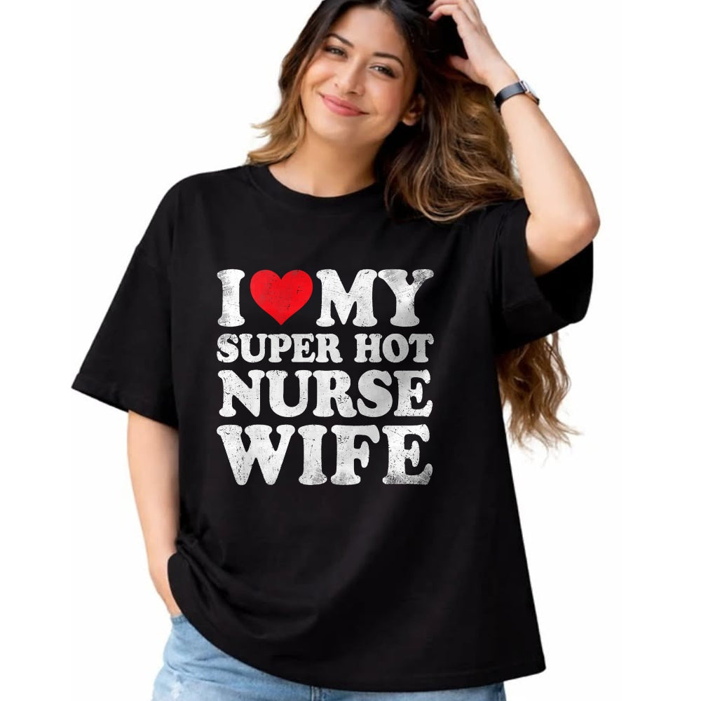 Funny Nurse Shirt, Nurse Unisex T-Shirt/Hoodie/Sweatshirt HLT00 - I Love My Super Hot Nurse Wife Valentine's Day T-Shirt