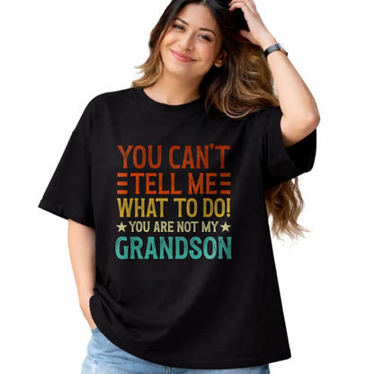 Best Grandpa Shirt, Proud Grandpa Unisex T-Shirt/Hoodie/Sweatshirt HLT00 - You Can't Tell Me What To Do You're Not My Grandson T-Shirt (1)