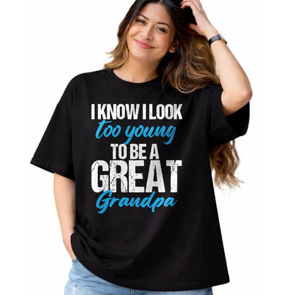 Best Grandpa Shirt, Proud Grandpa Unisex T-Shirt/Hoodie/Sweatshirt HLT00 - I know i look too young to be a Great Grandpa funny father T-Shirt