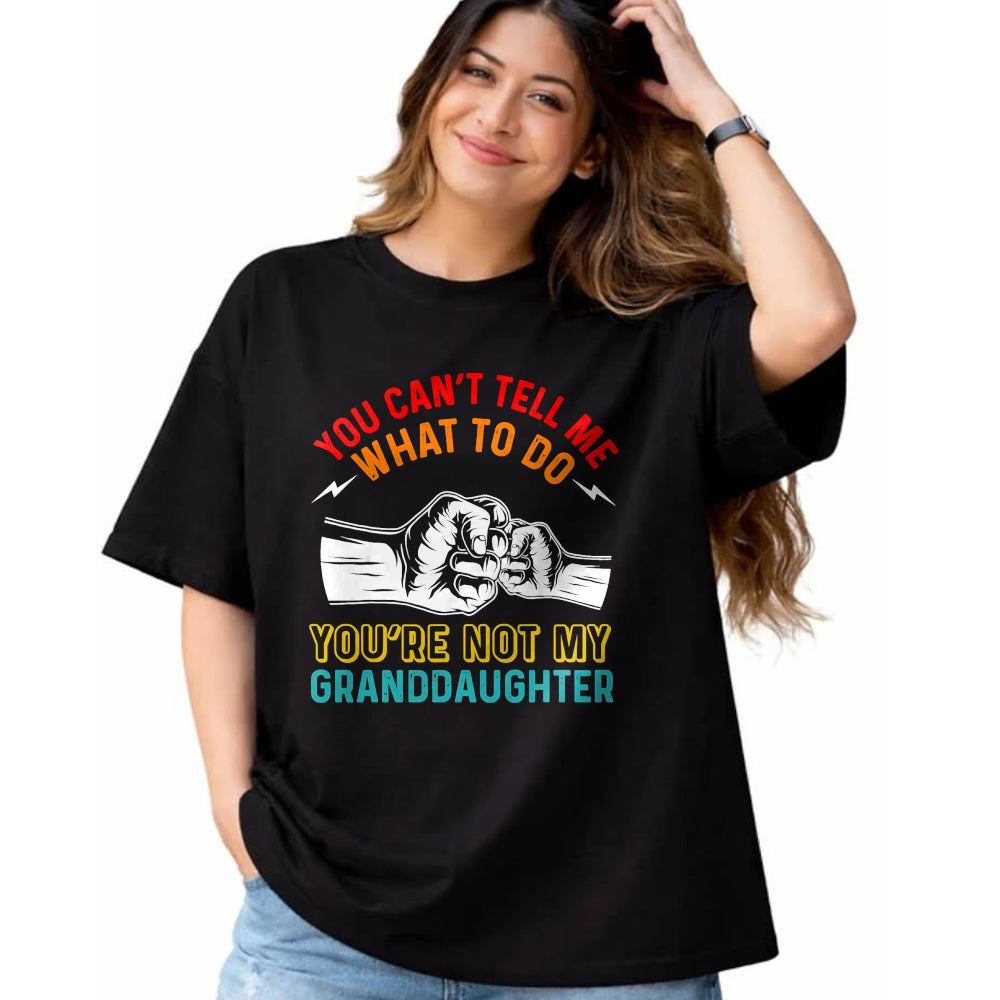 Best Grandpa Shirt, Proud Grandpa Unisex T-Shirt/Hoodie/Sweatshirt HLT00 - You Can't Tell Me What To Do You're Not My Granddaughter T-Shirt (2)