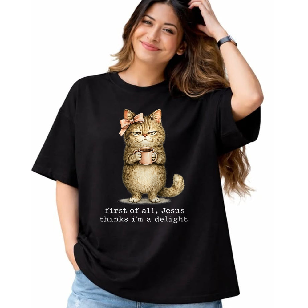 Cat Love Shirt, Funny Cat Lover Gift UnisexT-Shirt/Hoodie/Sweatshirt HLT00 - First of All Jesus Thinks I_m A Delight Cat Meme T-Shirt