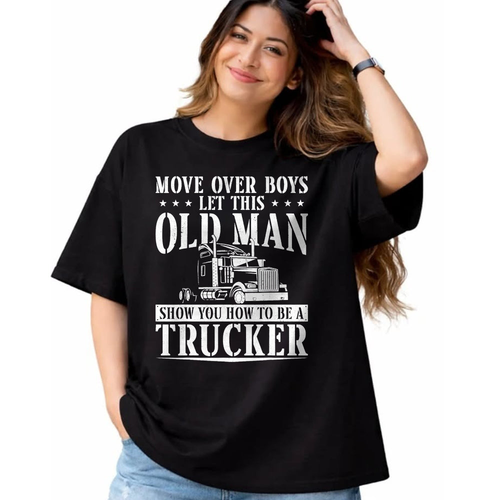 Best Truck Driver Life Shirt, Funny Trucker UnisexT-Shirt/Hoodie/Sweatshirt HLT00 - Trucker Truck Driver Vintage Move Over Boys Let This Old Man T-Shirt