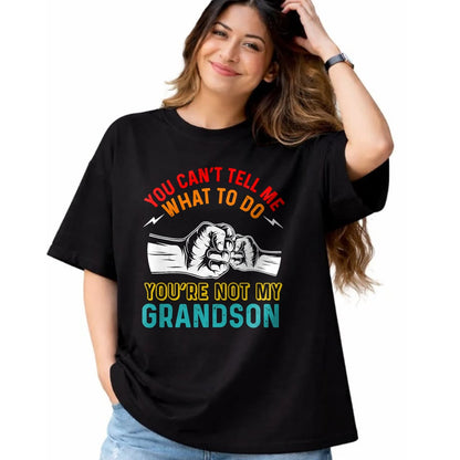 Best Grandpa Shirt, Proud Grandpa Unisex T-Shirt/Hoodie/Sweatshirt HLT00 - You Can't Tell Me What To Do You're Not My Grandson Grandpa T-Shirt
