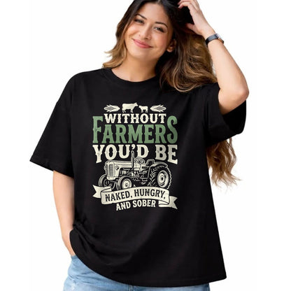 Best Farmer Life Shirt, Funny Farmer UnisexT-Shirt/Hoodie/Sweatshirt HLT00 - Without Farmers You’d Be Naked Hungry and Sober Farmer Tee T-Shirt