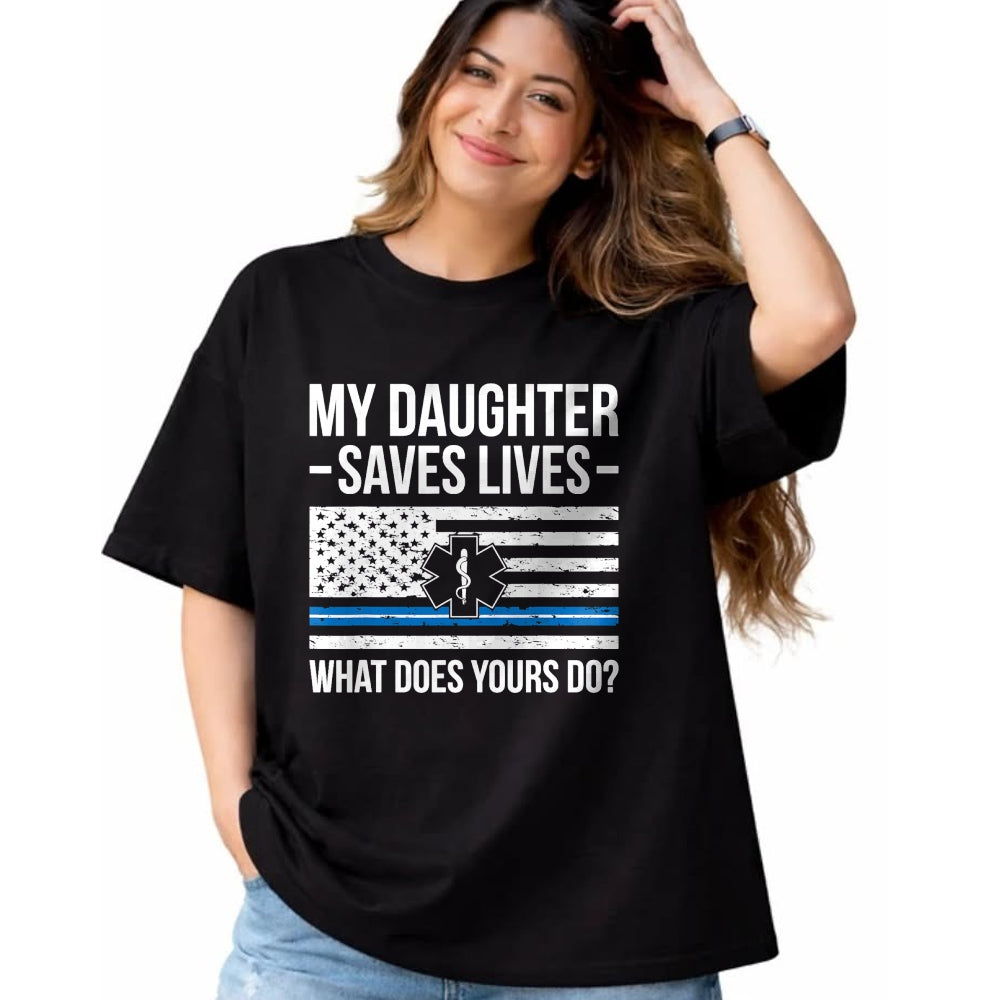 Funny Nurse Shirt, Nurse Unisex T-Shirt/Hoodie/Sweatshirt HLT00 - My Daughter Saves Lives EMT Mom Of An EMT Mother T-Shirt