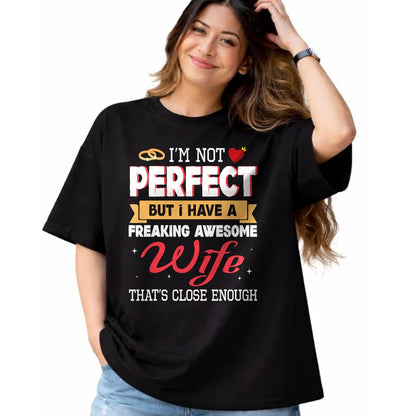 Best Wife Shirt, Wife and Husband Unisex T-Shirt/Hoodie/Sweatshirt HLT00 - I'm Not Perfect But I Have A Freaking Awesome Husband Enough T-Shirt