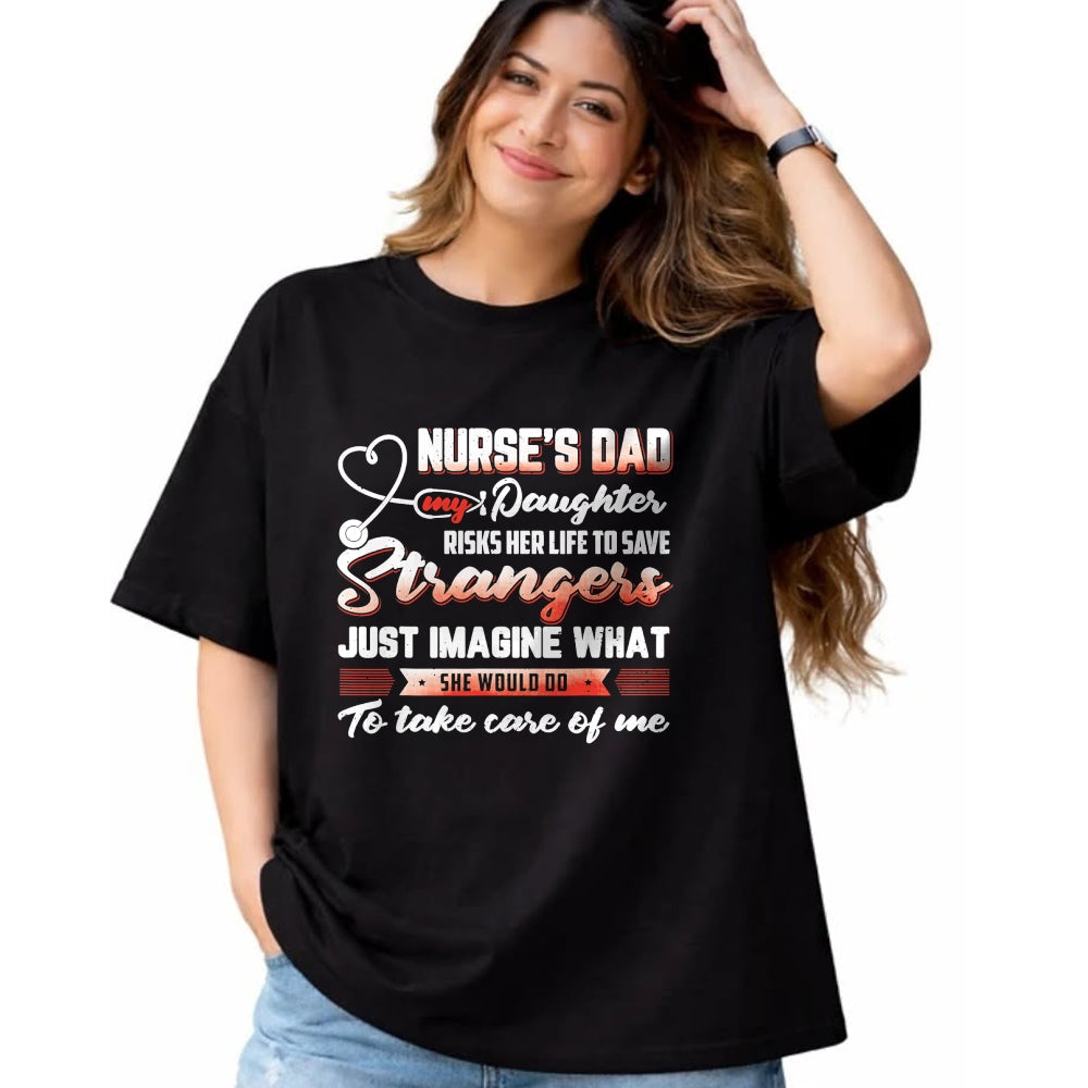 Funny Nurse Shirt, Nurse Unisex T-Shirt/Hoodie/Sweatshirt HLT00 - Nurse's Dad My Daughter Risks Her Life To Save T-Shirt