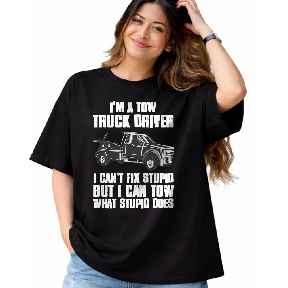 Best Truck Driver Life Shirt, Funny Trucker UnisexT-Shirt/Hoodie/Sweatshirt HLT00 - I'm a Tow Truck Driver I Can't Fix Stupid Gift Towing T-Shirt