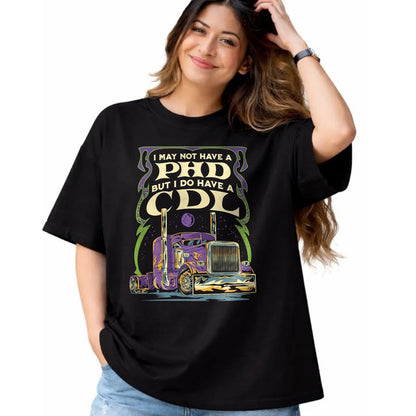 Best Truck Driver Life Shirt, Funny Trucker UnisexT-Shirt/Hoodie/Sweatshirt HLT00 - CDL Trucker Truck Driver I May Not Have A PhD Funny Driving T-Shirt