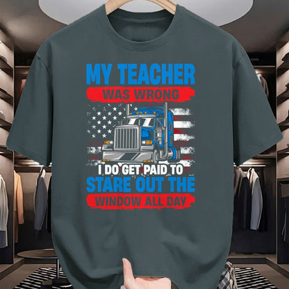 Best Truck Driver Life Shirt, Funny Trucker UnisexT-Shirt/Hoodie/Sweatshirt HLT00 - My Teacher Was Wrong Trucker Funny Mens Truck Driver T-Shirt